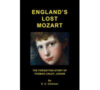 England's Lost Mozart.: The Forgotten Story of Thomas Linley, Junior.