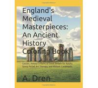 England's Medieval Masterpieces: An Ancient History Coloring Book: Castles, Abbeys & Ruins of Great Britain for Adults: Stress Relief, Art Therapy, and Historic Landmarks