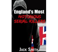 England's Most Notorious Serial Killers (Worst Serial Killers by Country True Crime Books)
