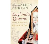 England's Queens From Boudica to Elizabeth of York