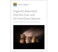 England's Redundant Post-War Coal- and Oil-Fired Power Stations: Guidelines for Recording and Archiving Thier Records: Guidelines for recording and archiving their records (Historic England Guidance)