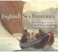 England's Sea Fisheries: The Commercial Sea Fisheries of England and Wales Since 1300