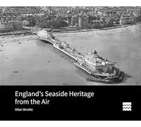 England's Seaside Heritage from the Air (Historic England)