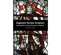 England's Secular Scripture: Islamophobia and the Protestant Aesthetic (New Directions in Religion and Literature)