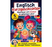 Englisch Kurzgeschichten 5. Klasse | Mystery-Abenteuer mit Einstein im geheimen Labor: Inkl. Vokabeln, Grammatik, Übungen, Spielen & Audios | Englisch lernen für Kinder und Anfänger