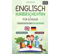 Englisch Kurzgeschichten für Schüler: Erfolgreich Englisch lernen für Bestnoten! (Spannende Geschichten für 6.-10. Klasse mit Grammatik, Übungen, Audios, Vokabeln, paralleler Übersetzung und Lernapp)