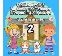 Englisch lernen 2 Für Kinder und Anfänger Buch mit lustigen Bildern: Für Kinder jeden Alters !