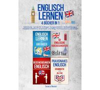 Englisch lernen: 4 Bücher in 1 Sammlung - Lernen für Anfänger, Kurzgeschichten, Redewendungen, Vokabeln erweitern, Grammatik und Alltag. Für Erwachsene und Kinder