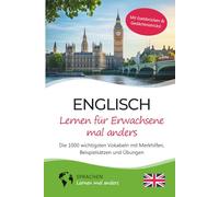 Englisch lernen für Erwachsene mal anders - Die 1000 wichtigsten Vokabeln mit Merkhilfen, Beispielsätzen und Übungen: Effektiv Englisch-Vokabeln ... für Erwachsene, Anfänger & Wiedereinsteiger