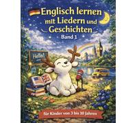 Englisch lernen für Kinder (3-10 Jahre) - Spielerisch mit Liedern, Geschichten & Audio: Mit Freude Englisch sprechen lernen - ganz natürlich und ohne Druck