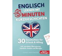 Englisch lernen mit 5-Minuten Kurzgeschichten | 30 einfache & praxisnahe Geschichten für Urlaub & Alltag | Ideal für Anfänger | inkl. paralleler Übersetzung, Vokabeln, Audios und Übungen