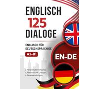 Englisch lernen mit alltäglichen Dialogen - English-German Bilingual Book with 125 Realistic Conversations: Parallel English-German Text for Learning English with Typical Everyday Situations