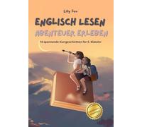 Englisch lesen, Abenteuer erleben: 10 spannende Kurzgeschichten für 5. Klässler