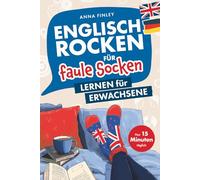 Englisch rocken für faule Socken - Lernen für Erwachsene: Verbessere dein Englisch in nur 15 Minuten täglich | Mit effektiven Lerntricks, spaßigen Übungen und praktischen Audiodateien