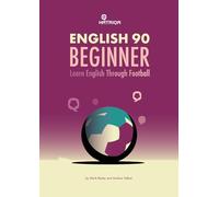 English 90 Beginner: Learn English Through Football: Learn English Through Football, Beginner Level Textbook