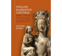 English Alabaster Carvings and their Cultural Contexts: 16 (Boydell Studies in Medieval Art and Architecture)