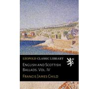 English and Scottish Ballads. Vol. IV