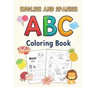 English and Spanish ABC Coloring Book: My First Alphabet, Bilingual Vocabulary, Letter Tracing Workbook, for Kids and Adults (Color and Learn Languages)