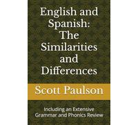 English and Spanish: The Similarities and Differences: Including an Extensive Grammar and Phonics Review
