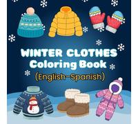 English and Spanish Winter Clothes Coloring Book: Fun and Easy Bilingual Coloring Pages of Cozy Winter Clothing for Kids Ages 3-8