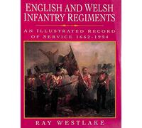 English and Welsh Infantry Regiments: An Illustrated Record of Service from 1662-1994