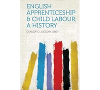 English Apprenticeship & Child Labour; a History