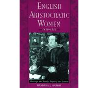 English Aristocratic Women, 1450-1550: Marriage, and Family, Property and Career