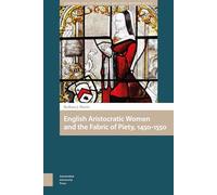 English Aristocratic Women's Religious Patronage, 1450-1550: The Fabric of Piety (Gendering the Late Medieval and Early Modern World)
