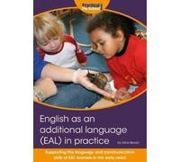 English as an additional language (EAL) in practice : Supporting the language and communication skills of EAL learners in the early years