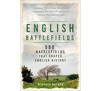 English Battlefields : 500 Battlefields That Shaped English History