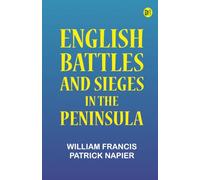 ENGLISH BATTLES AND SIEGES IN THE PENINSULA