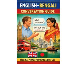 English-Bengali Conversation Guide: The Comprehensive Guide for Travelers & Language Learners