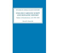 English Caroline Script and Monastic History: Studies in Benedictinism, Ad 950-1030