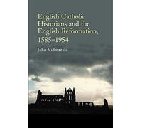 English Catholic Historians and the English Reformation, 1585-1954