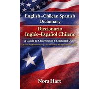 English-Chilean Spanish Dictionary / Diccionario Inglés-Español Chileno: A Guide to Chilenismos & Standard Usage Guía de chilenismos y uso estándar del español de Chile