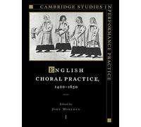 English Choral Practice 1400–1650 – Cambridge Studies in Performance Practice, Series 5