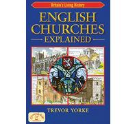 English Churches Explained {{ ENGLISH CHURCHES EXPLAINED }} By Yorke, Trevor ( AUTHOR) May-27-2010