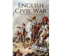 English Civil War: A History from Beginning to End (Wars in European History)
