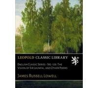 English Classic Series - No. 129. The Vision of Sir Launfal, and Other Poems