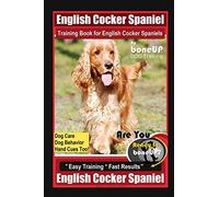 English Cocker Spaniel Training Book for English Cocker Spaniels By BoneUP DOG Training, Dog Care, Dog Behavior, Hand Cues Too! Are You Ready to Bone Up? Easy Training * Fast Results, English Cocker