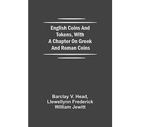 English Coins And Tokens, With A Chapter On Greek And Roman Coins