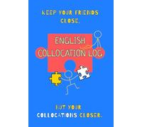 English Collocation Logbook: Spaced Repetition & Active Recall Journal: Keep Your Friends Close but Your Collocations Closer - Build Natural Word ... Refreshes & Story Links (For Teens & Adults)