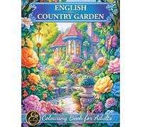 English Country Gardens: A Serene Colouring Book for Adults with Peaceful Garden Scenes