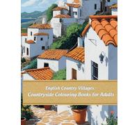 English Country Villages Countryside Colouring Book: Beautiful and Relaxing Scenes for Adults (Color the World: Houses, Landscapes & Architecture Series)