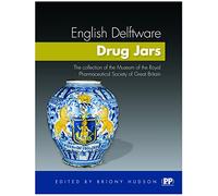 English Delftware Drug Jars: The Collection of the Museum of the Royal Pharmaceutical Society of Great Britain