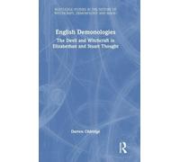 English Demonologies: The Devil and Witchcraft in Elizabethan and Stuart Thought (Routledge Studies in the History of Witchcraft, Demonology and Magic)
