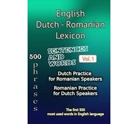 English Dutch Romanian Lexicon - Volume 1: Most common words and everyday usage phrases (English, Dutch and Romanian Tri-Lingual Lexicon)