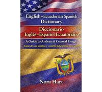English-Ecuadorian Spanish Dictionary / Diccionario Inglés-Español Ecuatoriano: A Guide to Andean & Coastal Usage Guía de uso andino y costeño del español de Ecuador