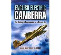English Electric Canberra: The History and Development of a Classic Jet