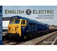 English Electric Class 40, 50 & 55 Diesel Locomotives: The Amberley Railway Archive Volume 1